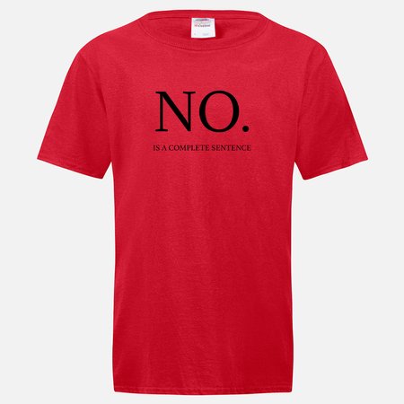 NO IS A COMPLETE SENTENCE T-SHIRT