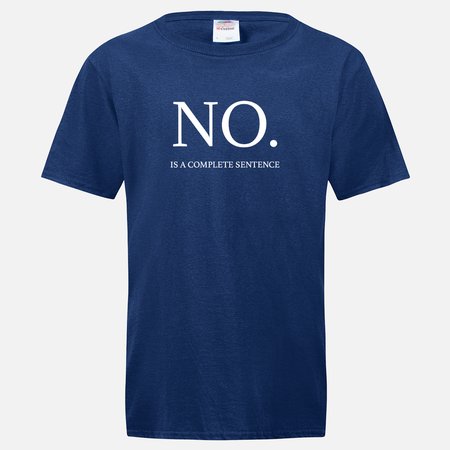 NO IS A COMPLETE SENTENCE T-SHIRT