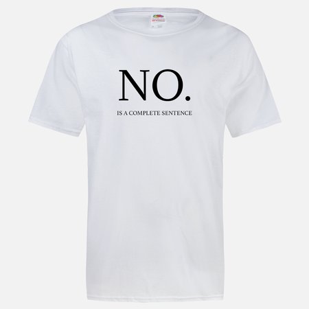 NO IS A COMPLETE SENTENCE T-SHIRT