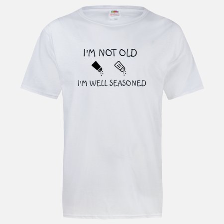I'M NOT OLD I'M WELL SEASONED T-SHIRT