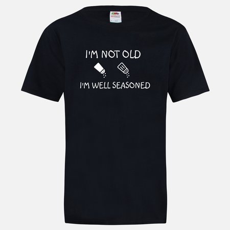I'M NOT OLD I'M WELL SEASONED T-SHIRT