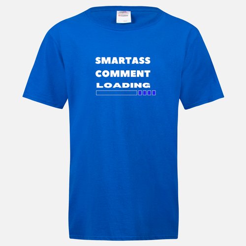 SMART ASS COMMENT LOADING T-SHIRT